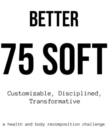 An image comprising of text describing the post. A Better 75 Soft Challenge for health and body recomposition. The challenge is customizable, makes you disciplined, and is fully transformative!